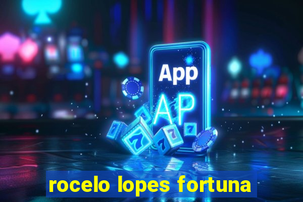 rocelo lopes fortuna