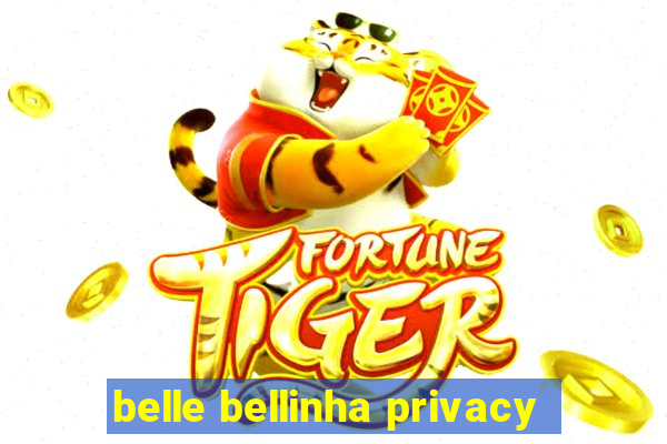 belle bellinha privacy