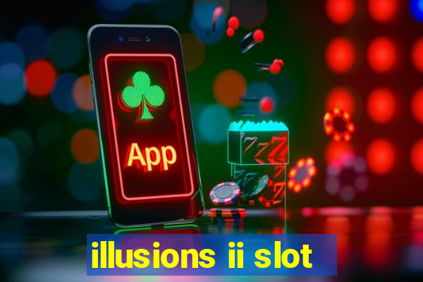 illusions ii slot