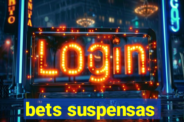 bets suspensas