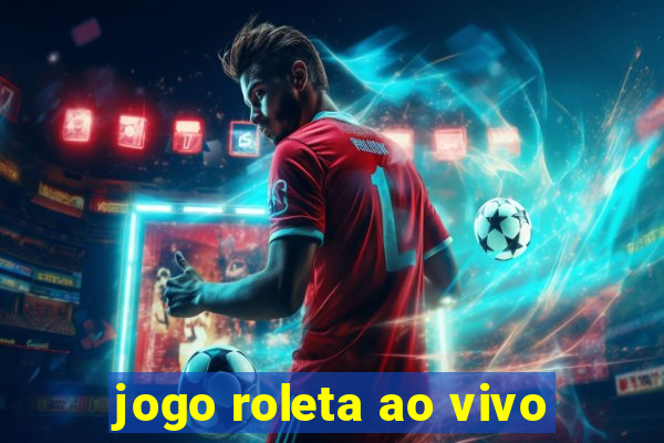 jogo roleta ao vivo