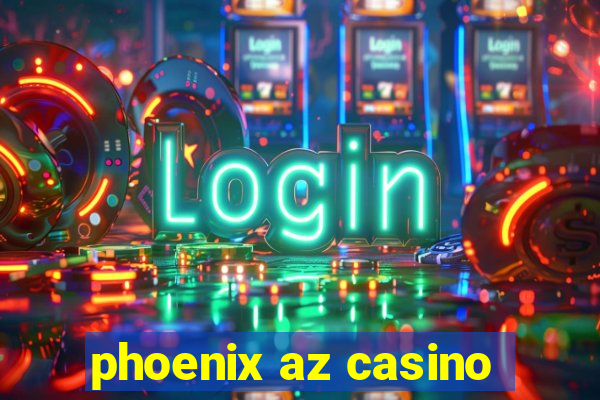 phoenix az casino