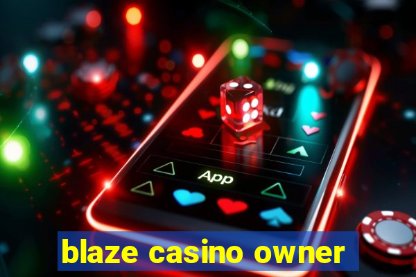 blaze casino owner