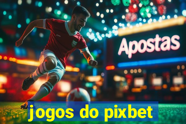 jogos do pixbet