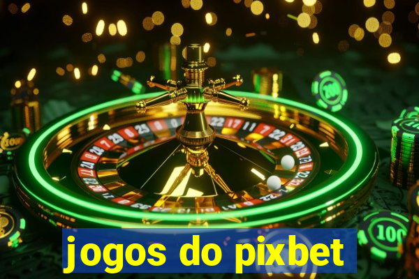 jogos do pixbet