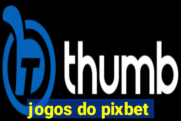 jogos do pixbet