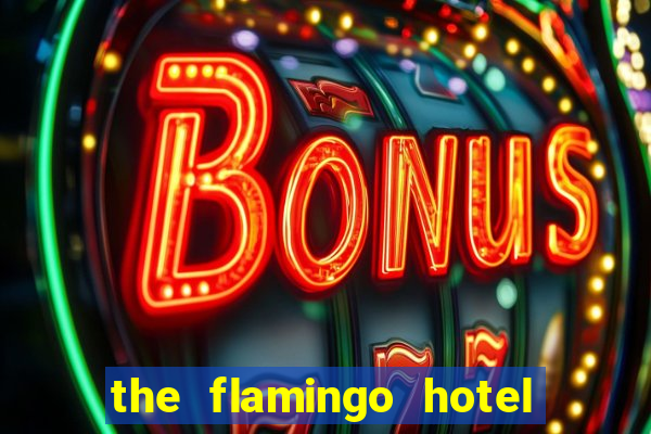 the flamingo hotel and casino