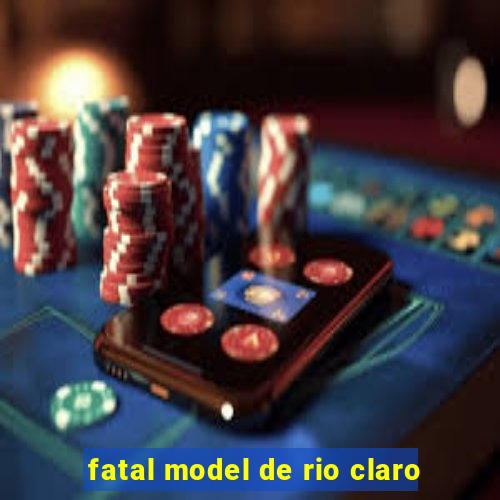 fatal model de rio claro