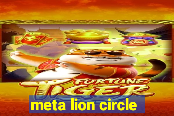 meta lion circle