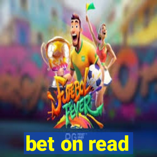 bet on read