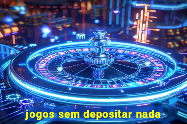 jogos sem depositar nada