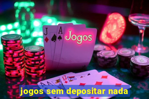 jogos sem depositar nada