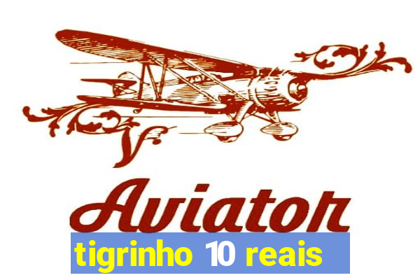 tigrinho 10 reais