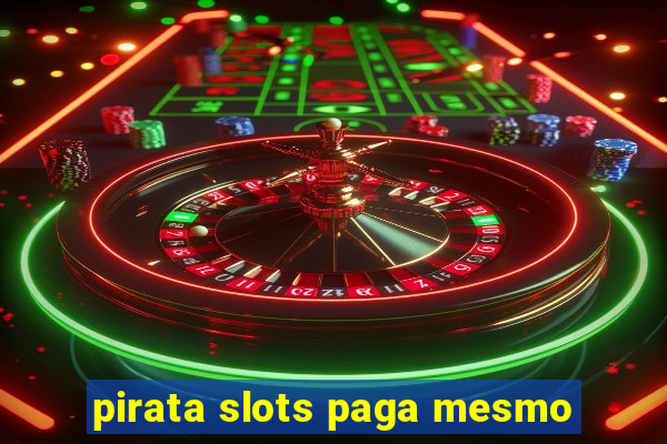 pirata slots paga mesmo