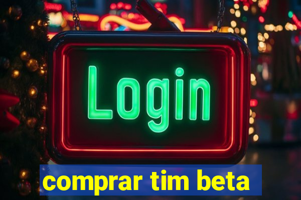 comprar tim beta