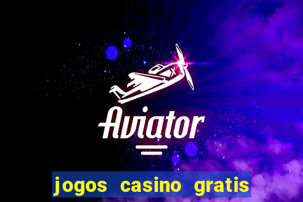 jogos casino gratis slots machines