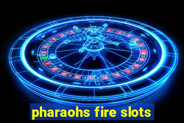 pharaohs fire slots