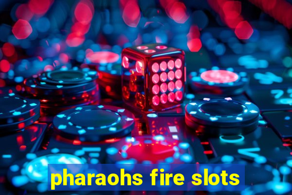 pharaohs fire slots