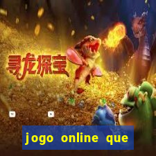 jogo online que ganha dinheiro de verdade