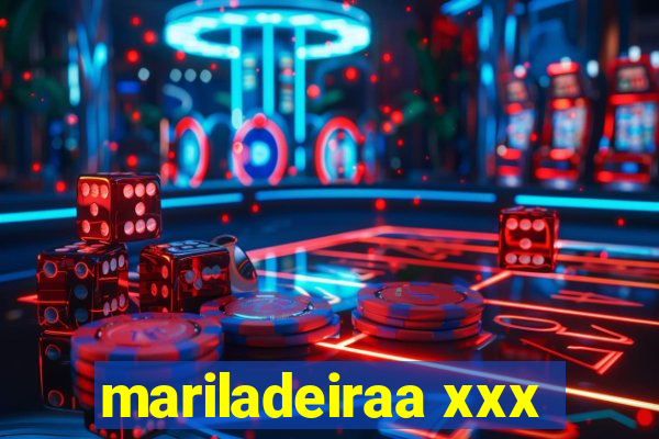 mariladeiraa xxx