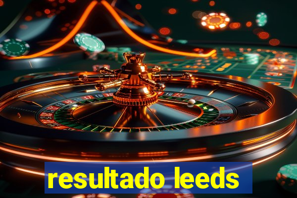 resultado leeds