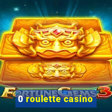 0 roulette casino