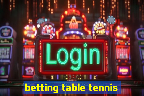 betting table tennis