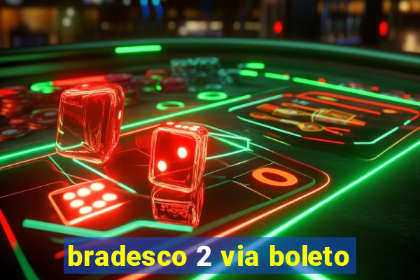 bradesco 2 via boleto