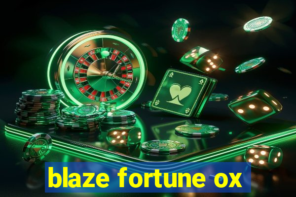 blaze fortune ox