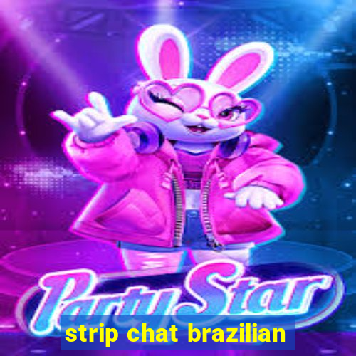 strip chat brazilian