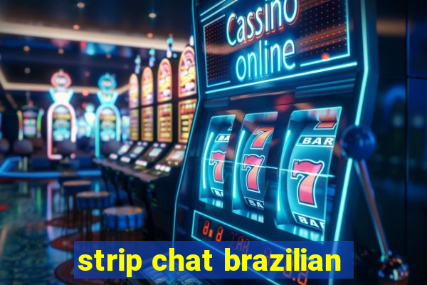 strip chat brazilian