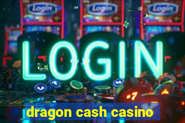 dragon cash casino