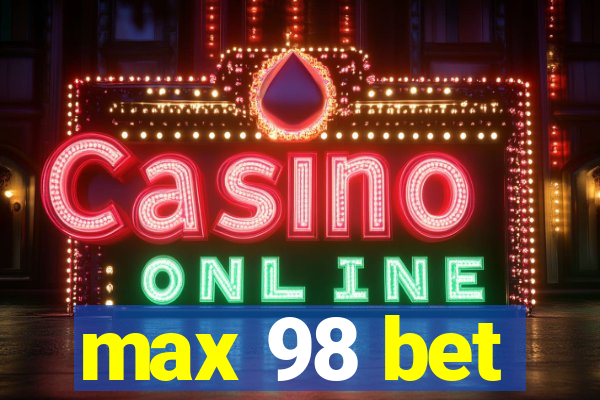 max 98 bet