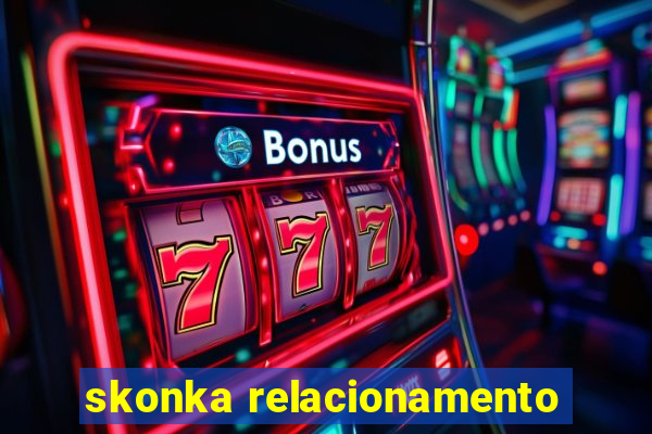 skonka relacionamento