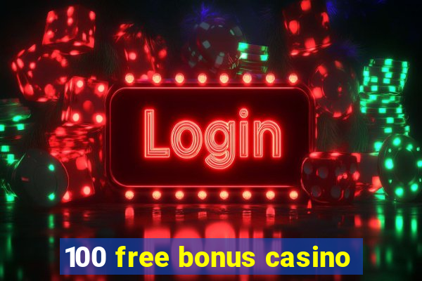 100 free bonus casino