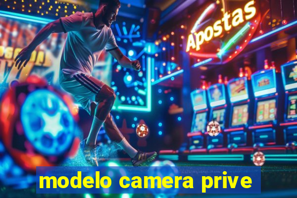 modelo camera prive