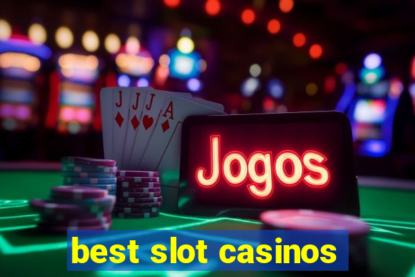 best slot casinos