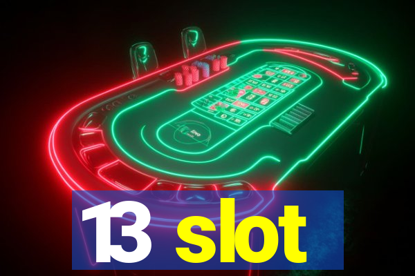 13 slot