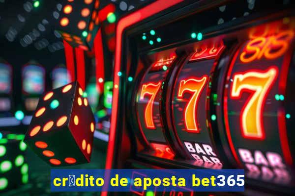 cr茅dito de aposta bet365