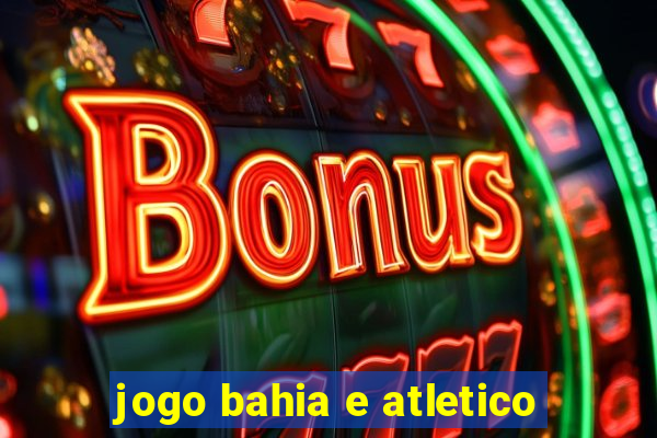 jogo bahia e atletico