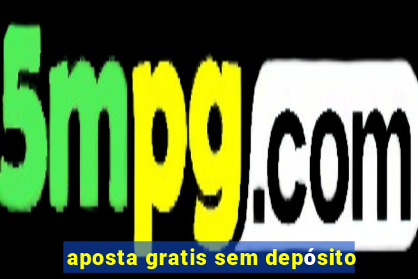 aposta gratis sem depósito