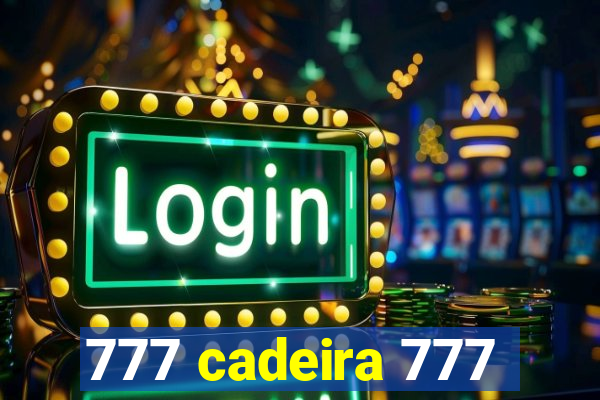 777 cadeira 777