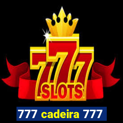 777 cadeira 777