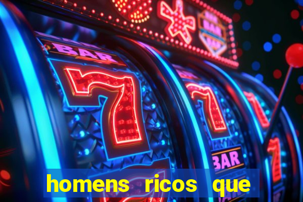 homens ricos que querem bancar grátis