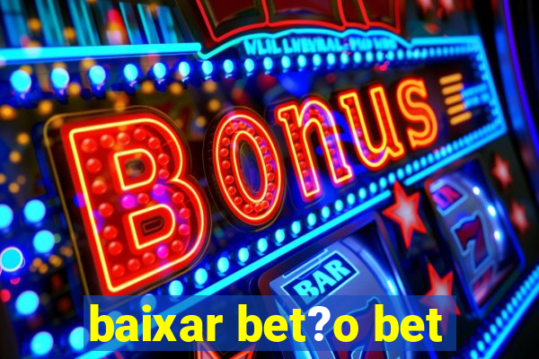 baixar bet?o bet