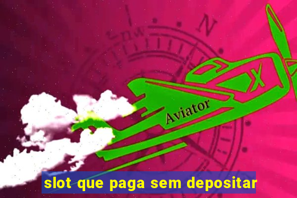 slot que paga sem depositar