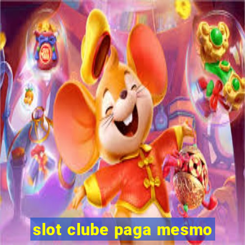 slot clube paga mesmo