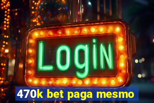 470k bet paga mesmo