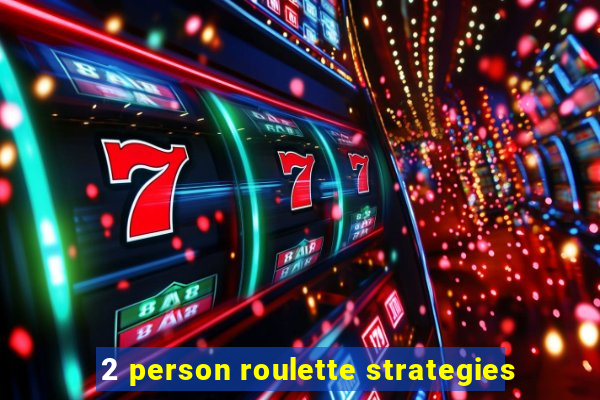 2 person roulette strategies