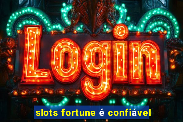 slots fortune é confiável